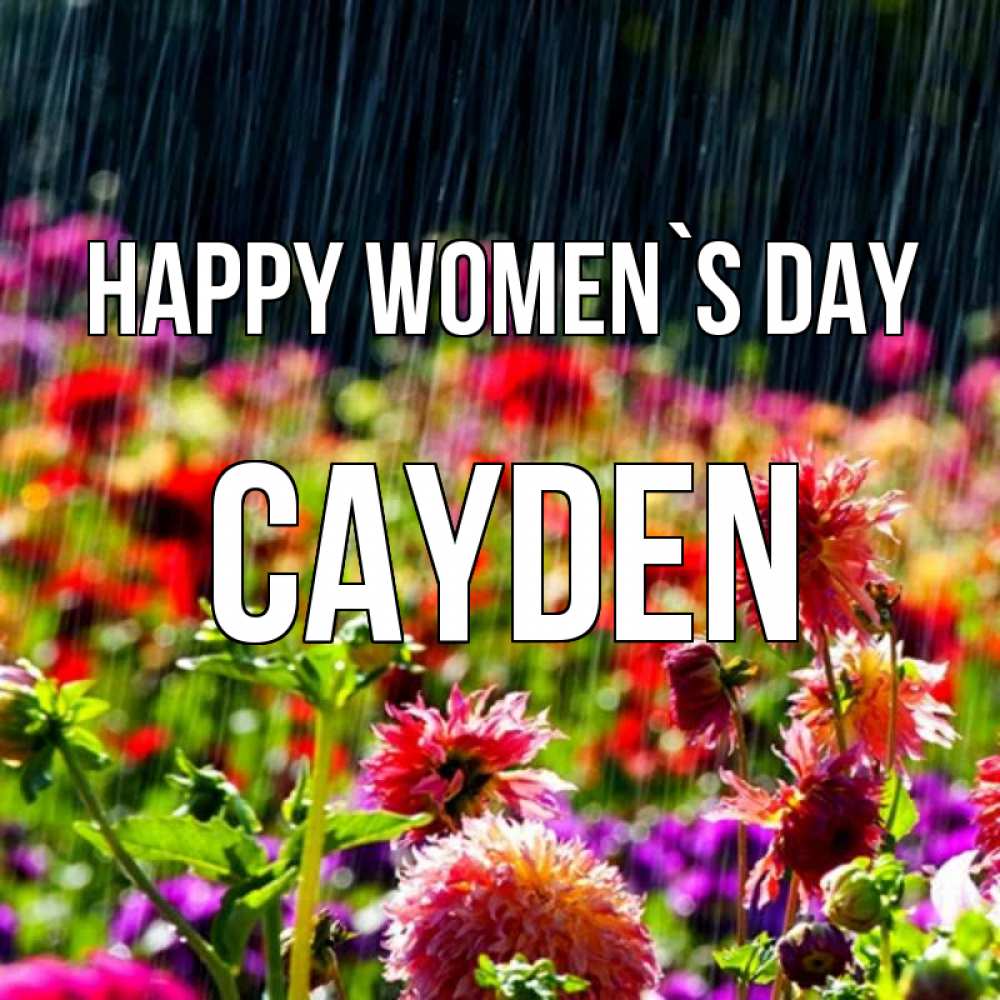 Greetings card с именем, Cayden happy women`s day цветы под дождиком к международному женскому дню Greetings with text for free download 